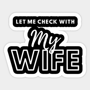 Let Me Check With Me Wife Sticker